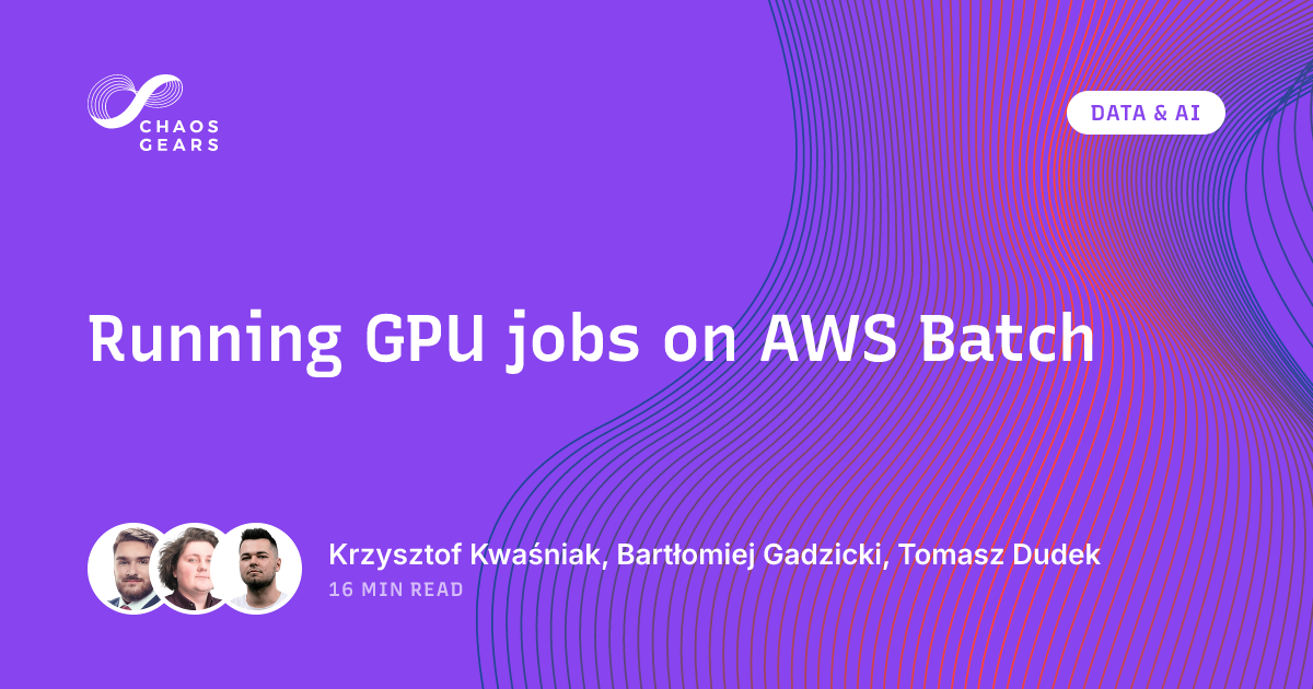 Running GPU jobs on AWS Batch | Chaos Gears