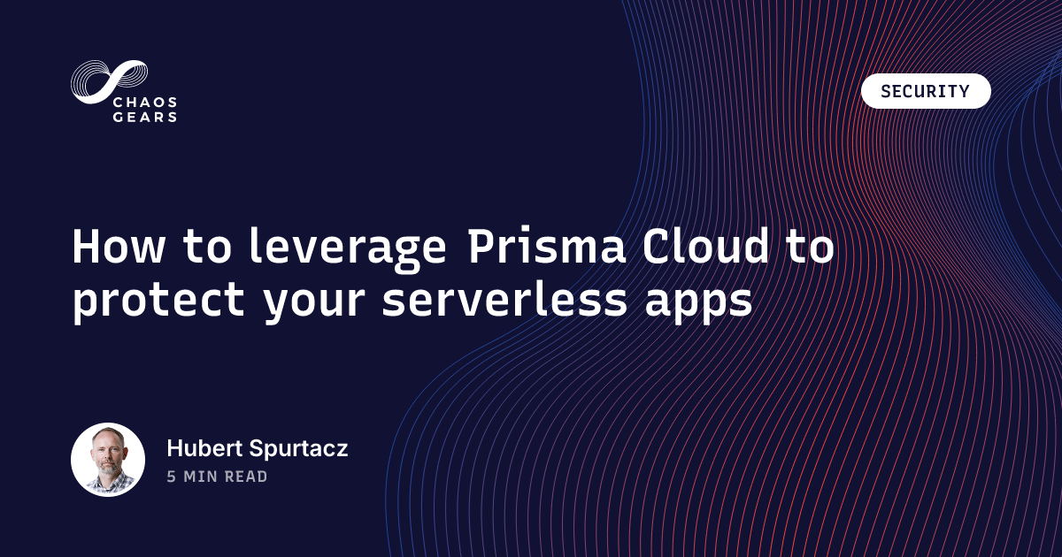 How to leverage Prisma Cloud to protect your serverless apps | Chaos Gears