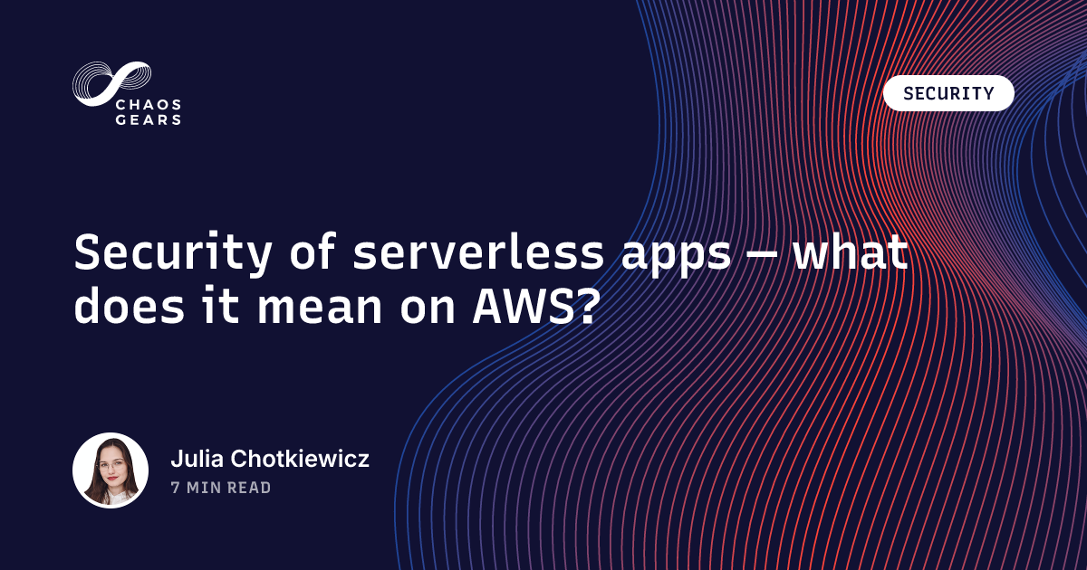 Security of serverless apps — what does it mean on AWS? | Chaos Gears
